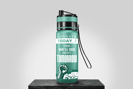 Conquer Today...! - then, we'll see about Tomorrow