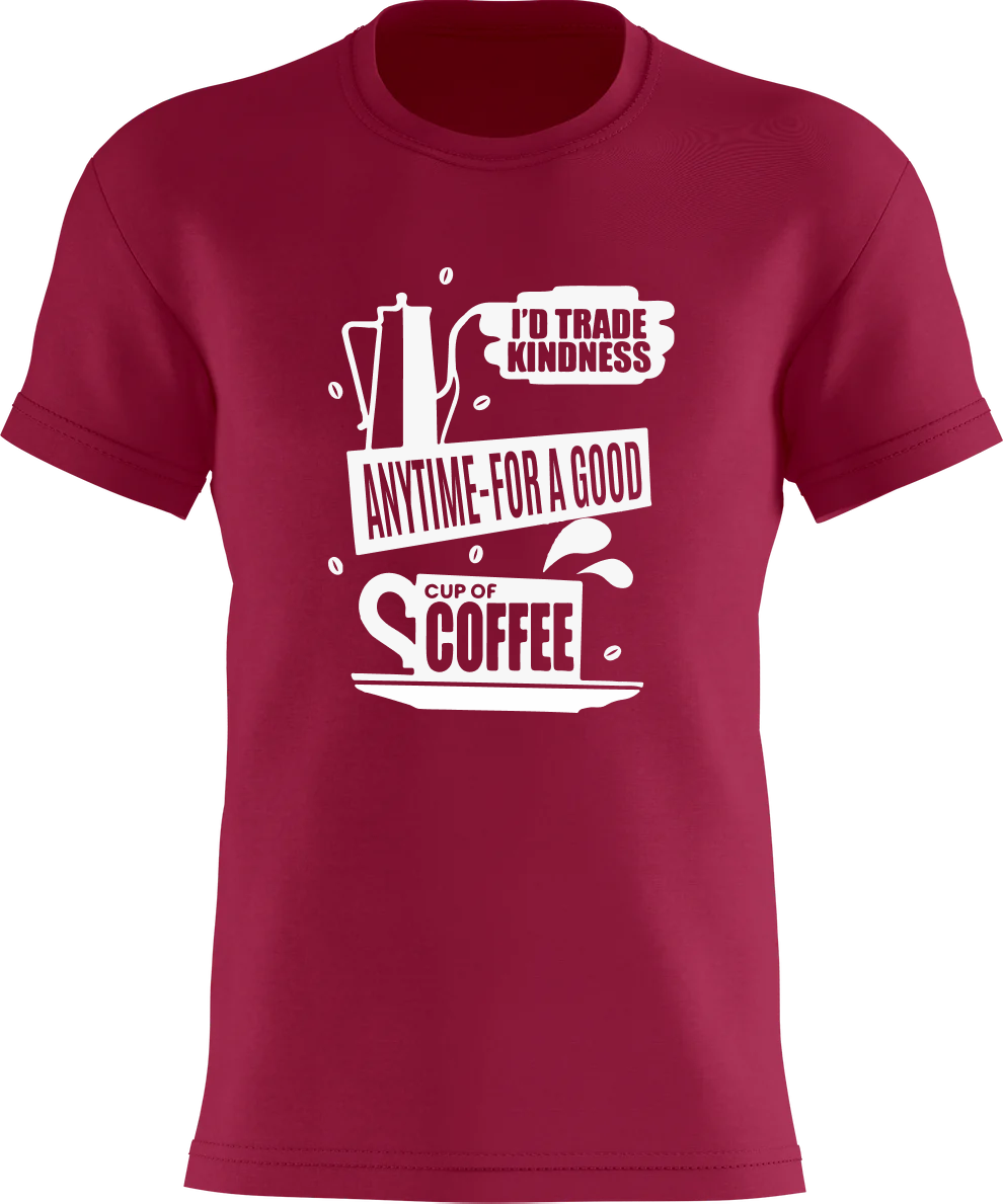 I'd Trade Kindness Anytime - For A Good Cup Of Coffee