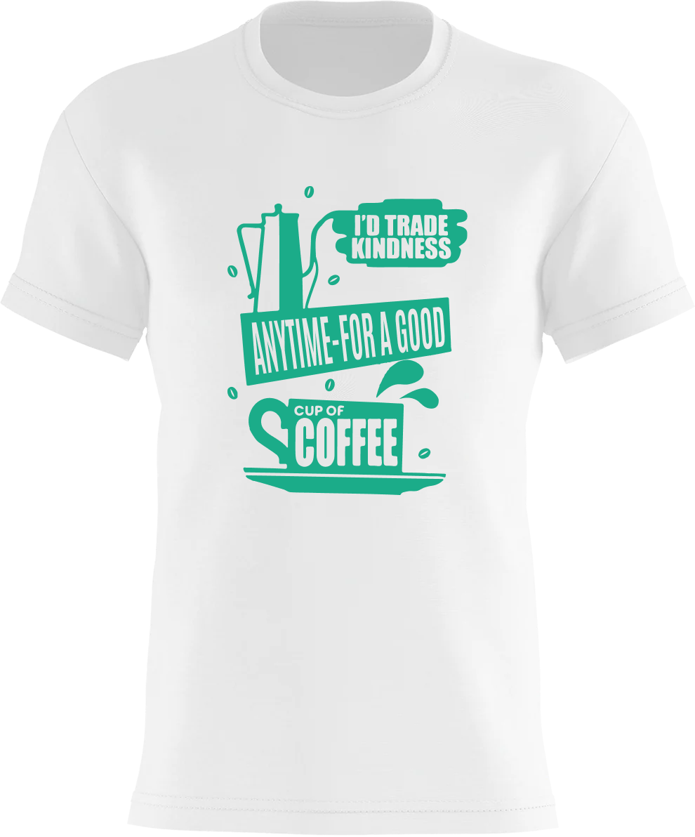 I'd Trade Kindness Anytime - For A Good Cup Of Coffee