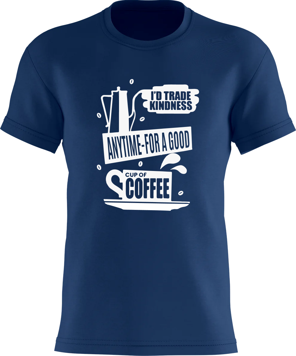 I'd Trade Kindness Anytime - For A Good Cup Of Coffee