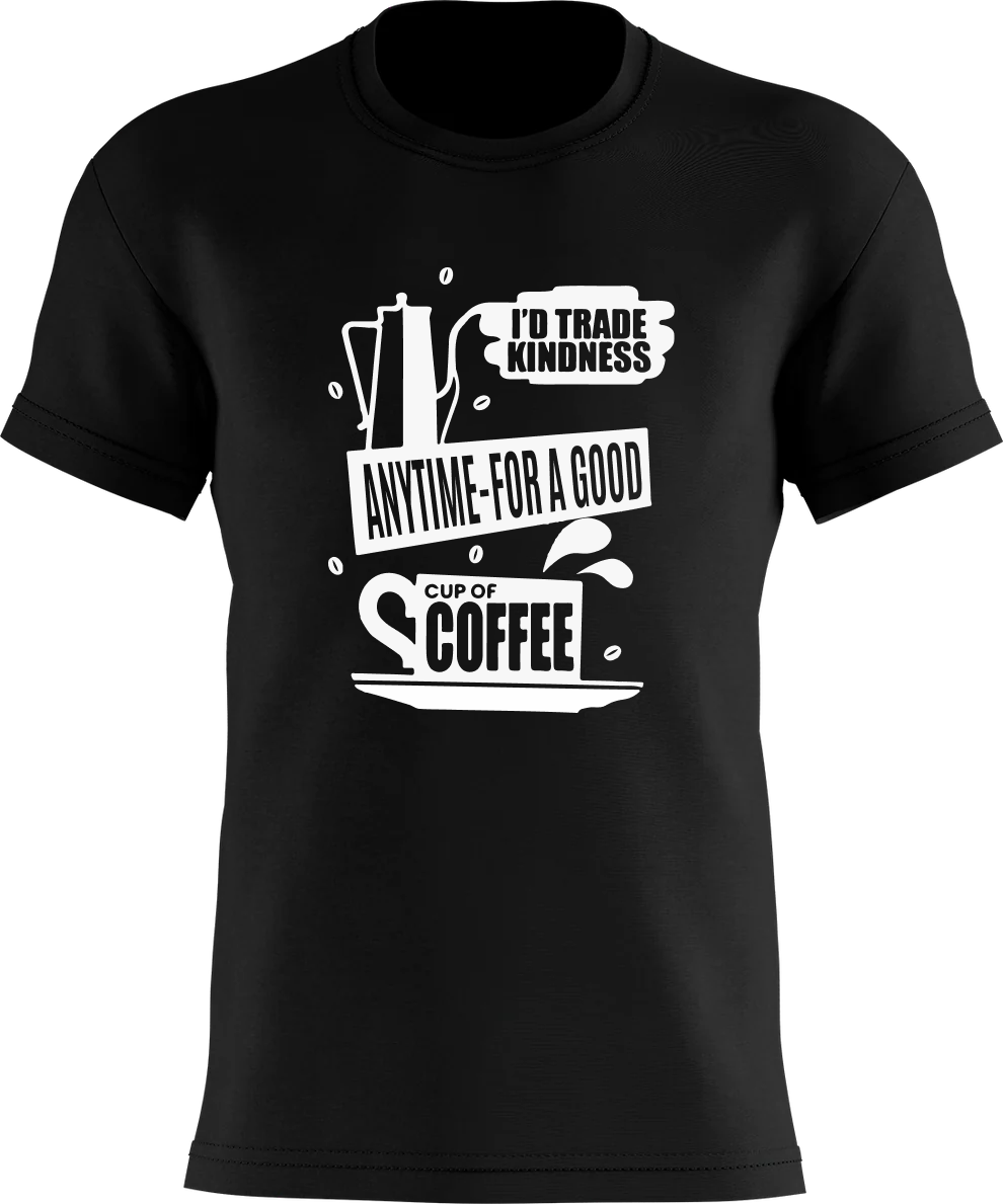 I'd Trade Kindness Anytime - For A Good Cup Of Coffee