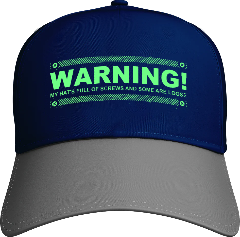 Warning My Hat's full of Screws And Some Are Loose