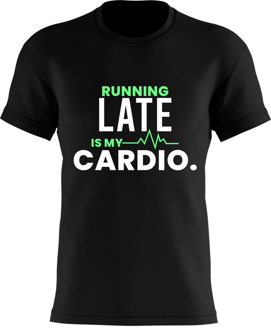 Running Late Is My Cardio.