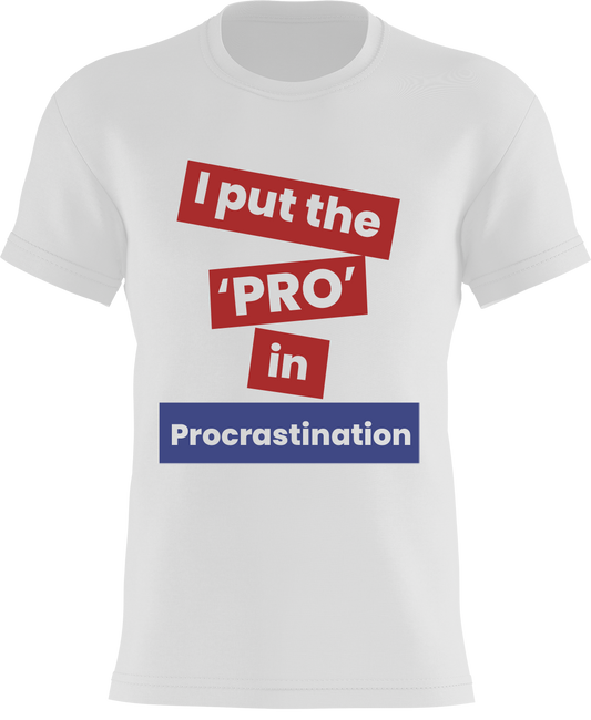 I Put The 'PRO' In Procrastination
