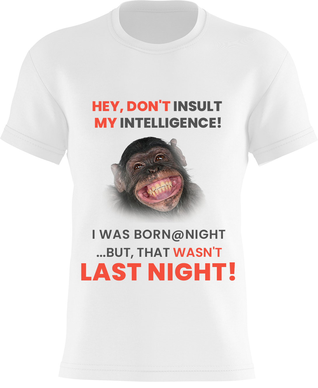 Hey, Don't Insult My Intelligence! I Was Born @ Night ...But, That Wasn't Last Night!