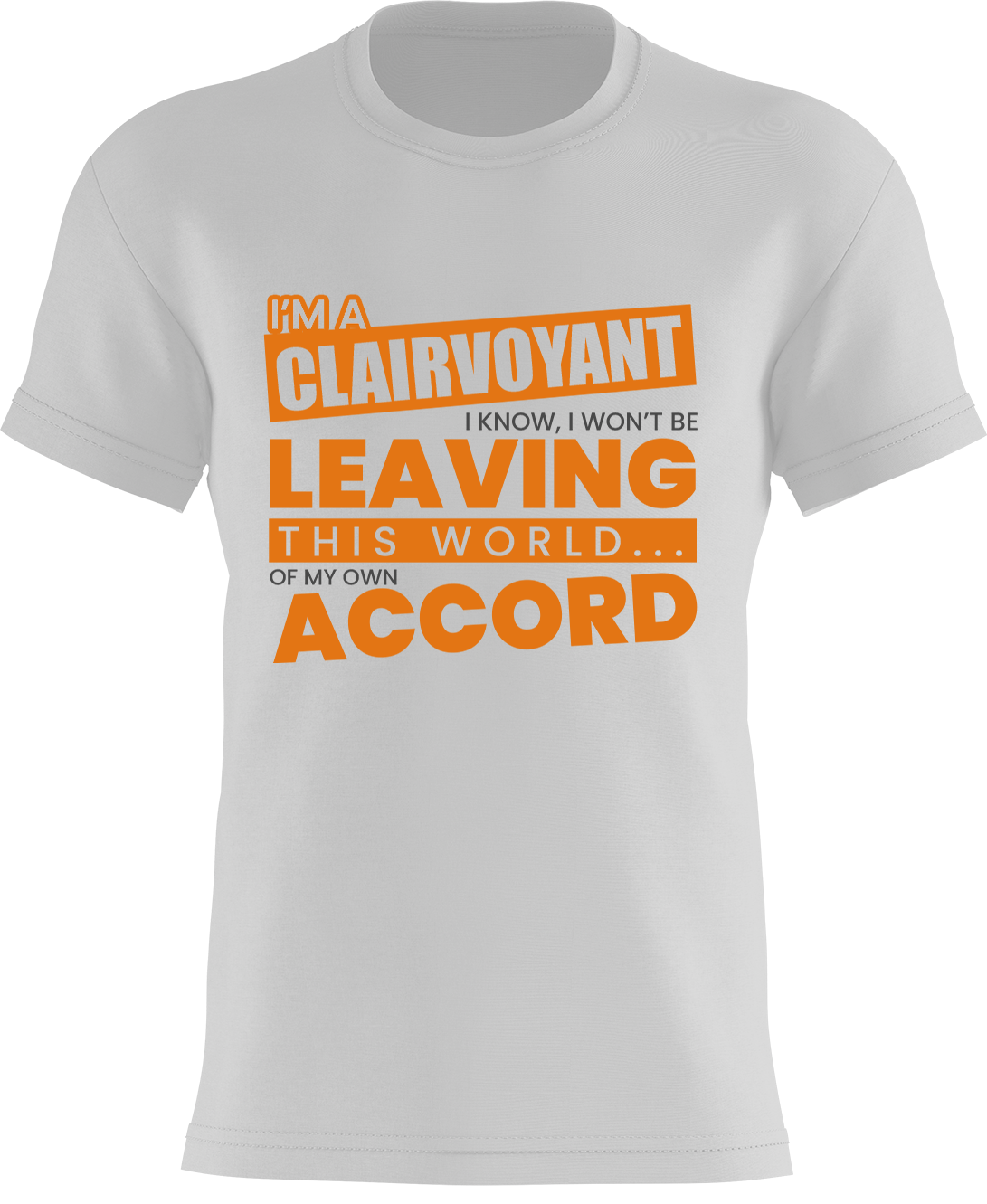 I'm a Clairvoyant - I know I won't be leaving this world... of my own accord