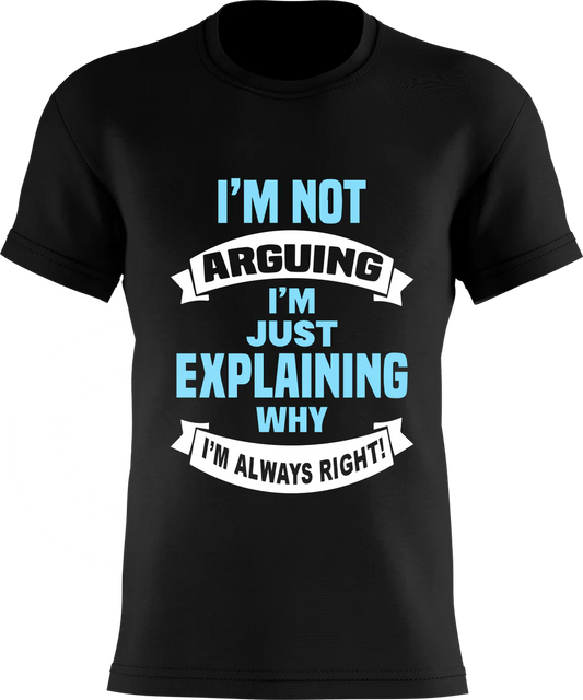 I'm NOT arguing - I'm just explaining WHY I'm ALWAYS Right !