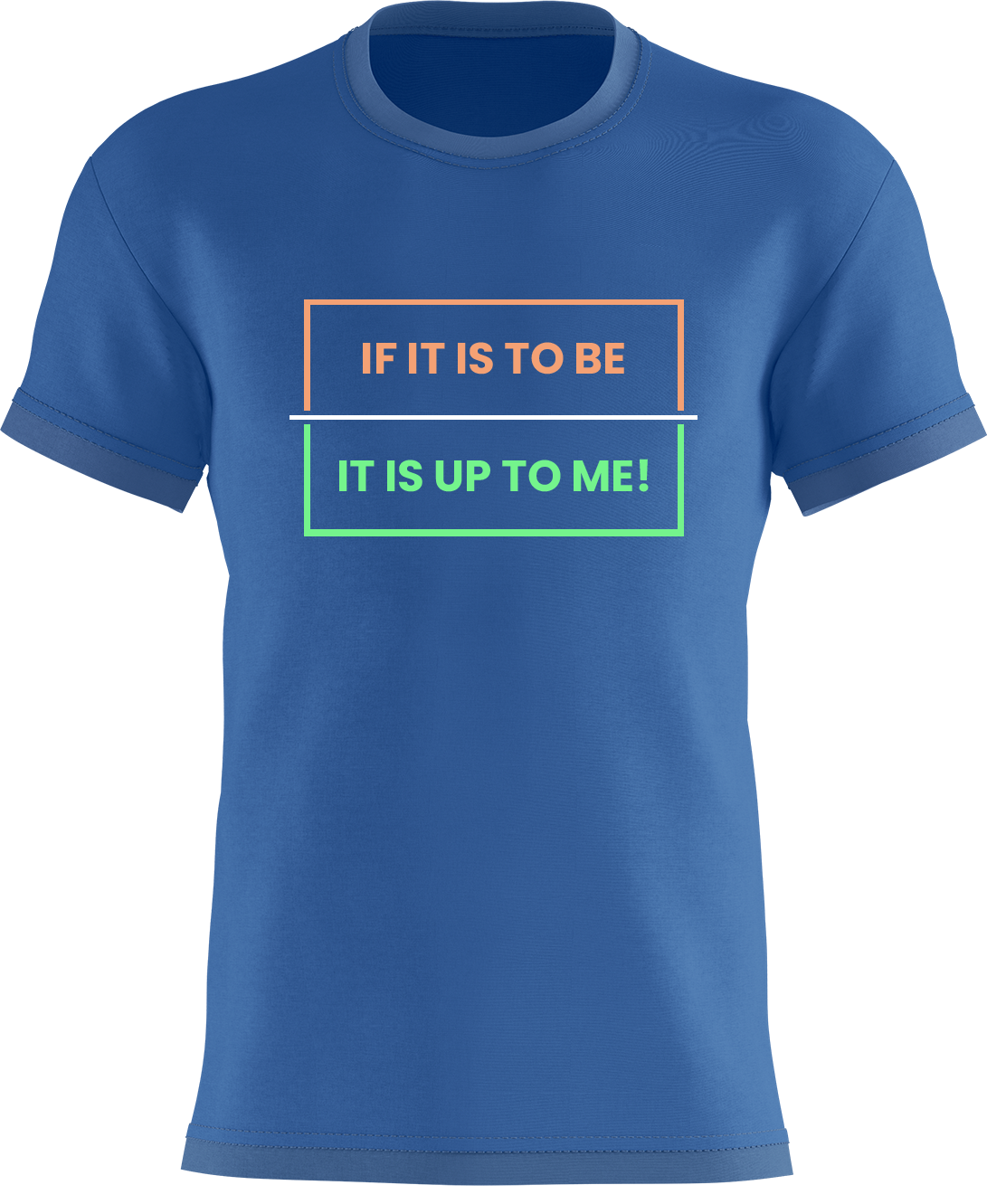 If It Is To Be... It Is Up To Me!